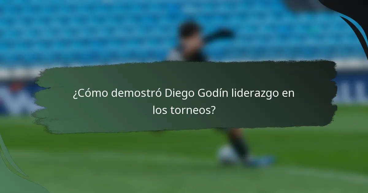 ¿Cómo demostró Diego Godín liderazgo en los torneos?