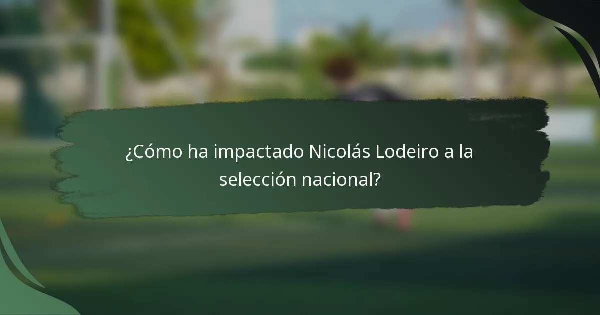 ¿Cómo ha impactado Nicolás Lodeiro a la selección nacional?