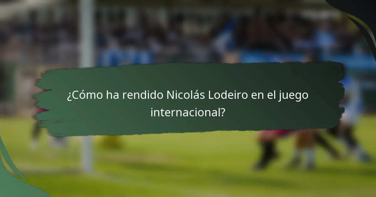 ¿Cómo ha rendido Nicolás Lodeiro en el juego internacional?