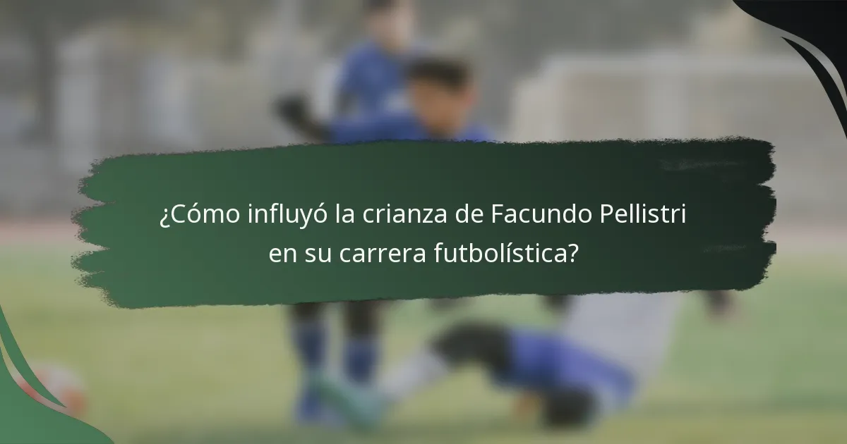 ¿Cómo influyó la crianza de Facundo Pellistri en su carrera futbolística?