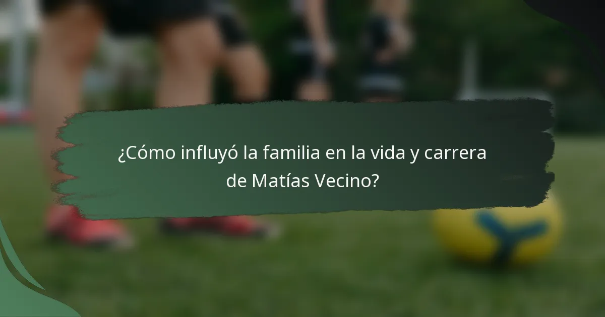 ¿Cómo influyó la familia en la vida y carrera de Matías Vecino?