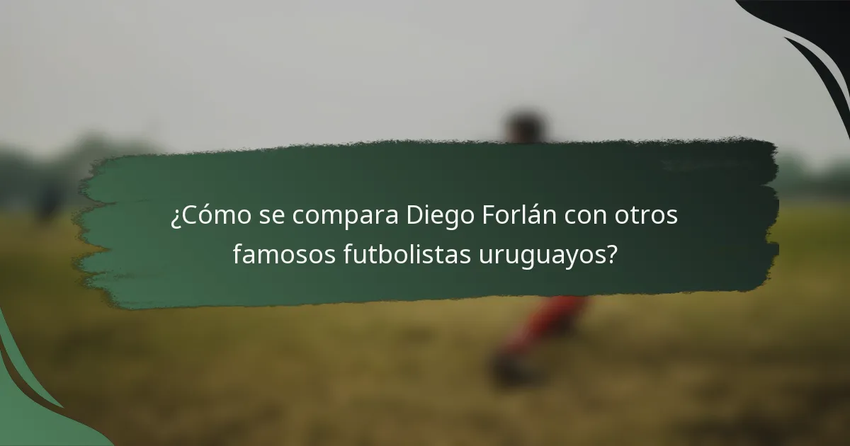 ¿Cómo se compara Diego Forlán con otros famosos futbolistas uruguayos?