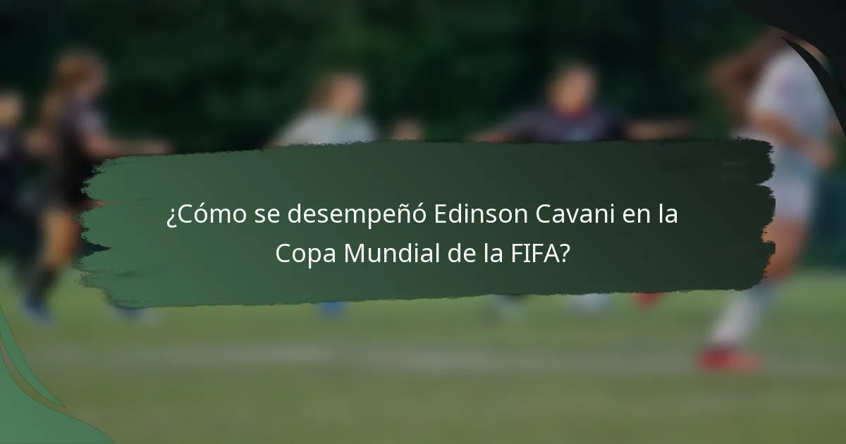 ¿Cómo se desempeñó Edinson Cavani en la Copa Mundial de la FIFA?