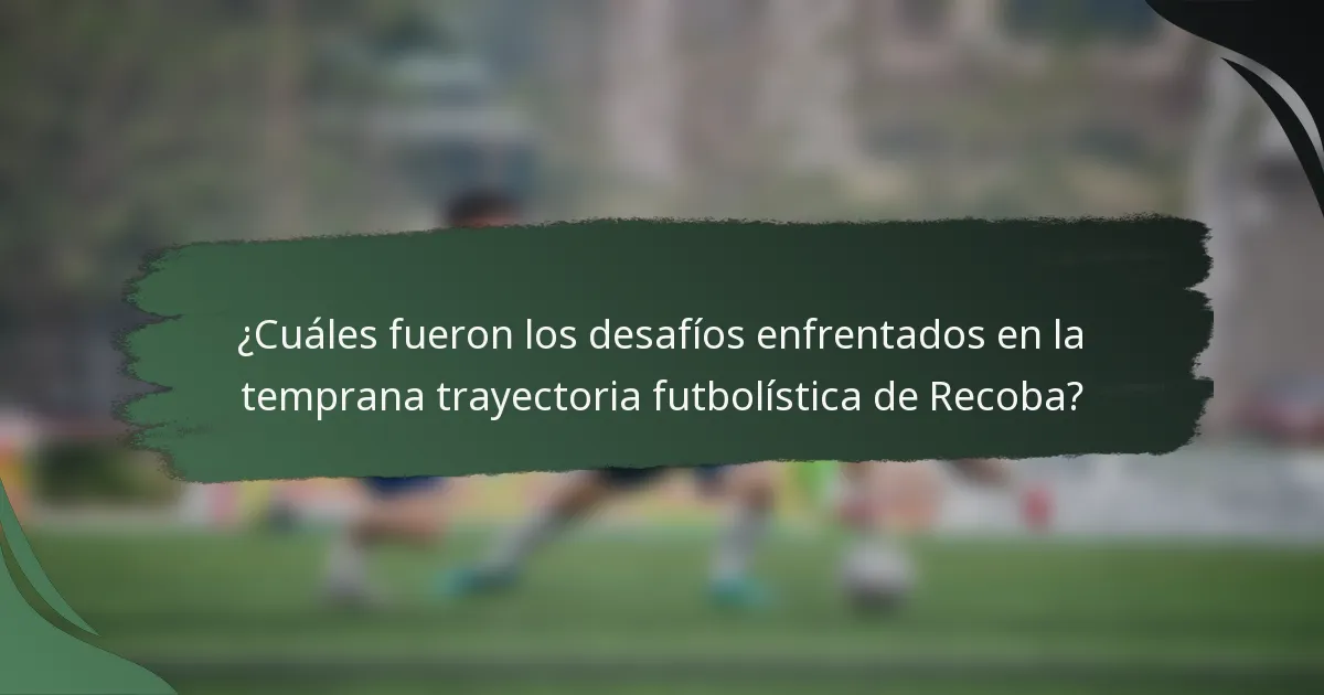 ¿Cuáles fueron los desafíos enfrentados en la temprana trayectoria futbolística de Recoba?