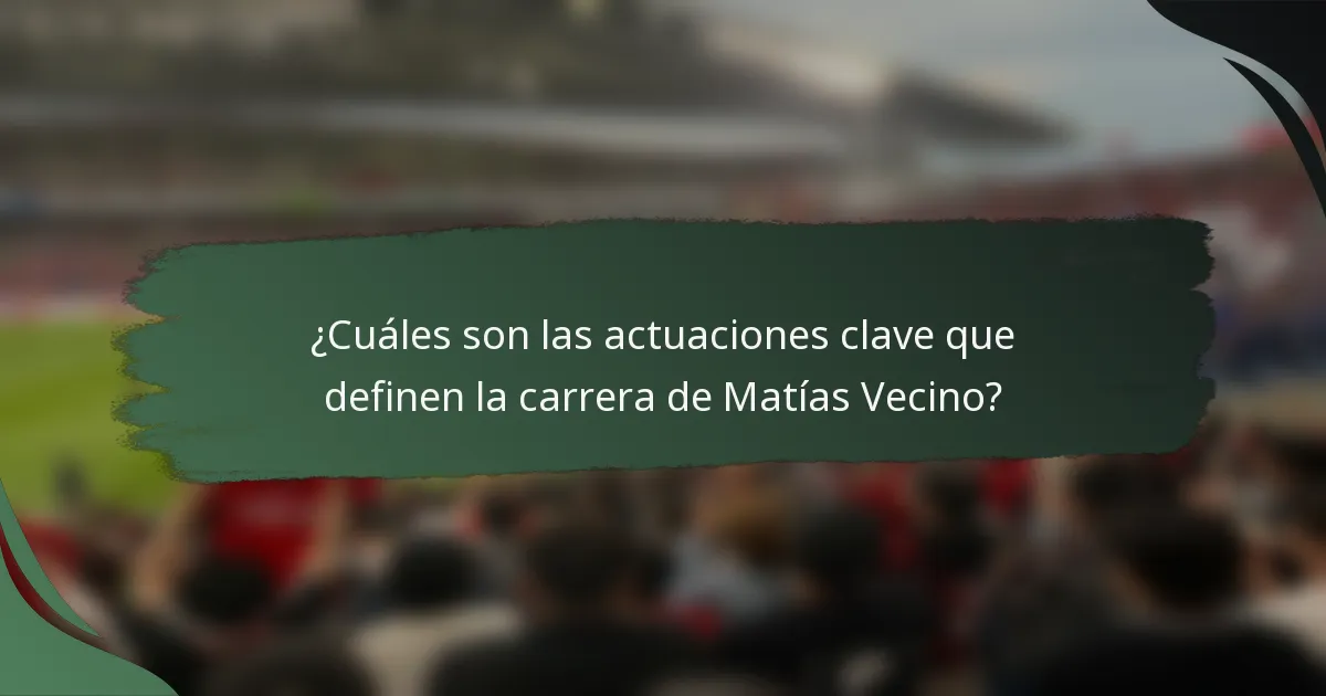 ¿Cuáles son las actuaciones clave que definen la carrera de Matías Vecino?