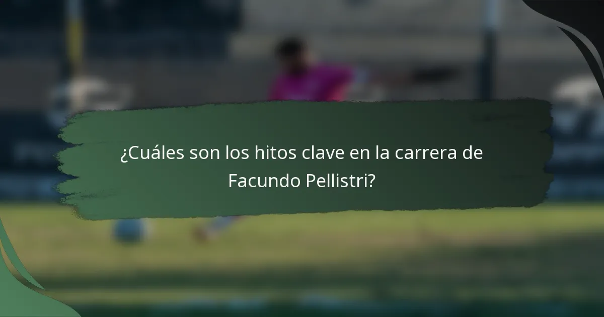 ¿Cuáles son los hitos clave en la carrera de Facundo Pellistri?