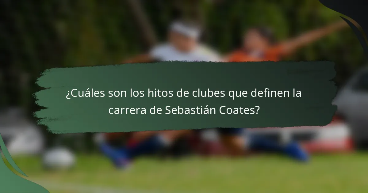 ¿Cuáles son los hitos de clubes que definen la carrera de Sebastián Coates?