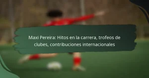 Maxi Pereira: Hitos en la carrera, trofeos de clubes, contribuciones internacionales