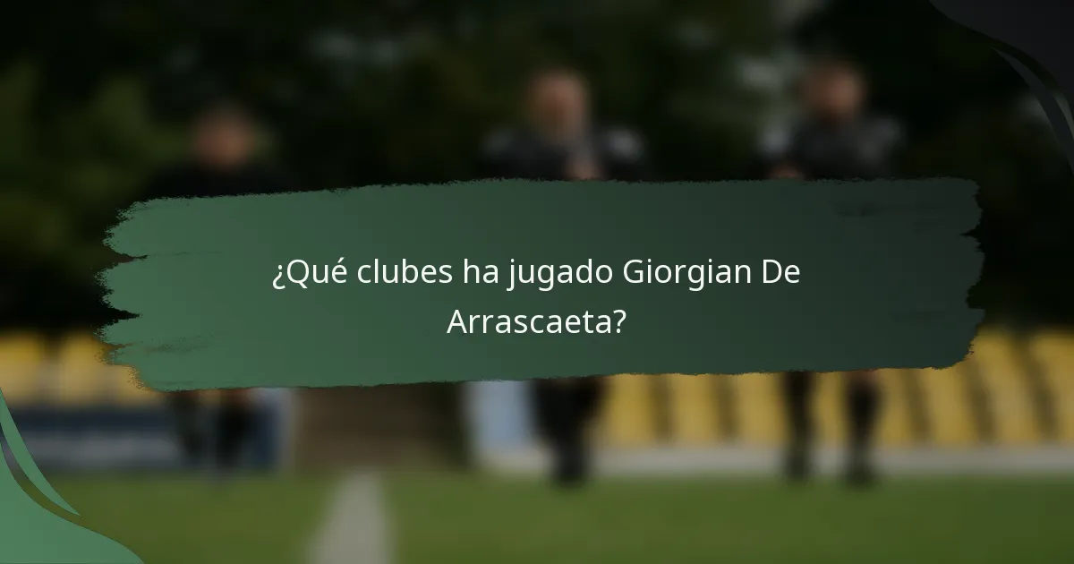 ¿Qué clubes ha jugado Giorgian De Arrascaeta?