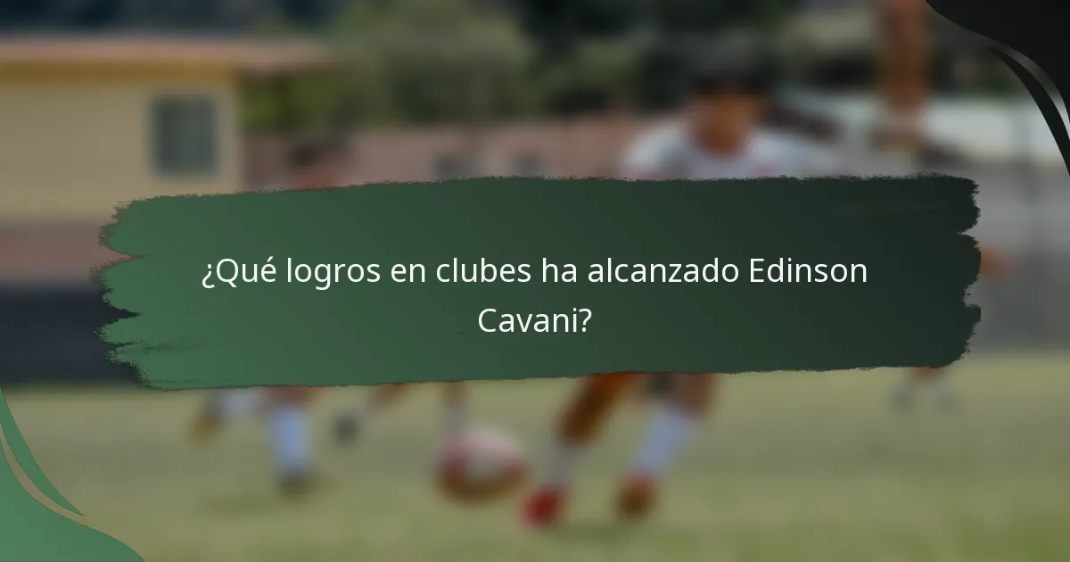 ¿Qué logros en clubes ha alcanzado Edinson Cavani?