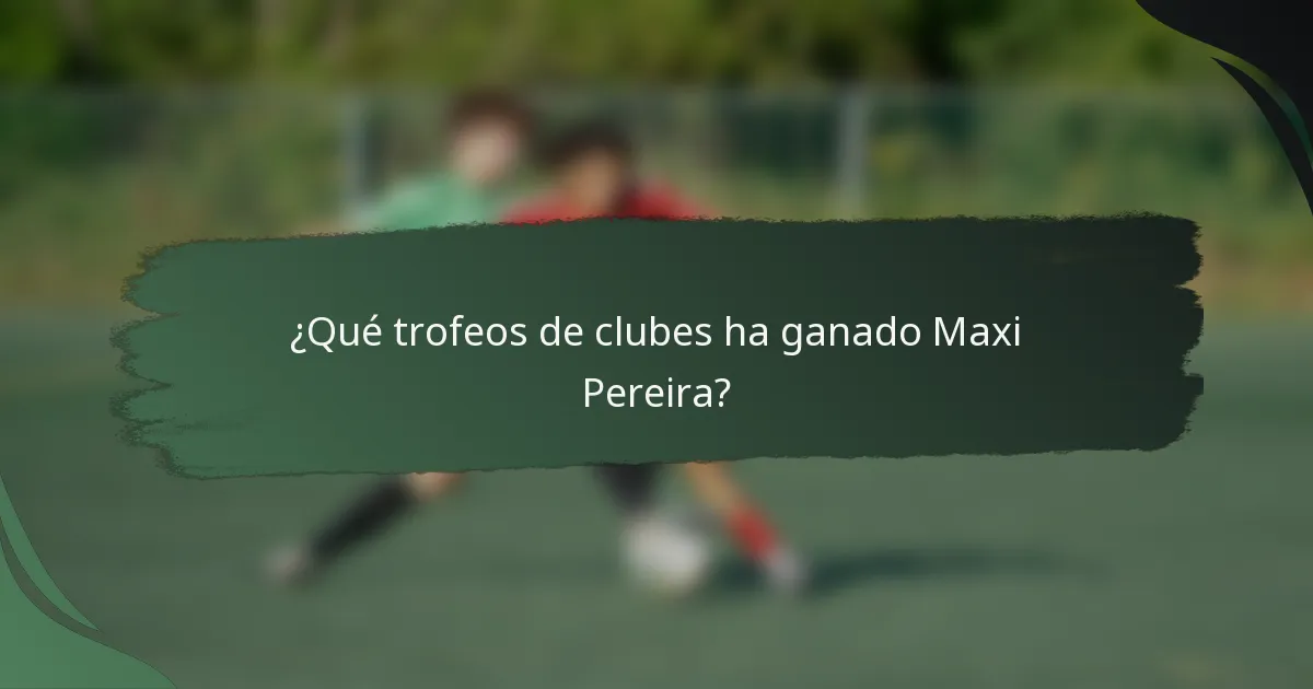 ¿Qué trofeos de clubes ha ganado Maxi Pereira?