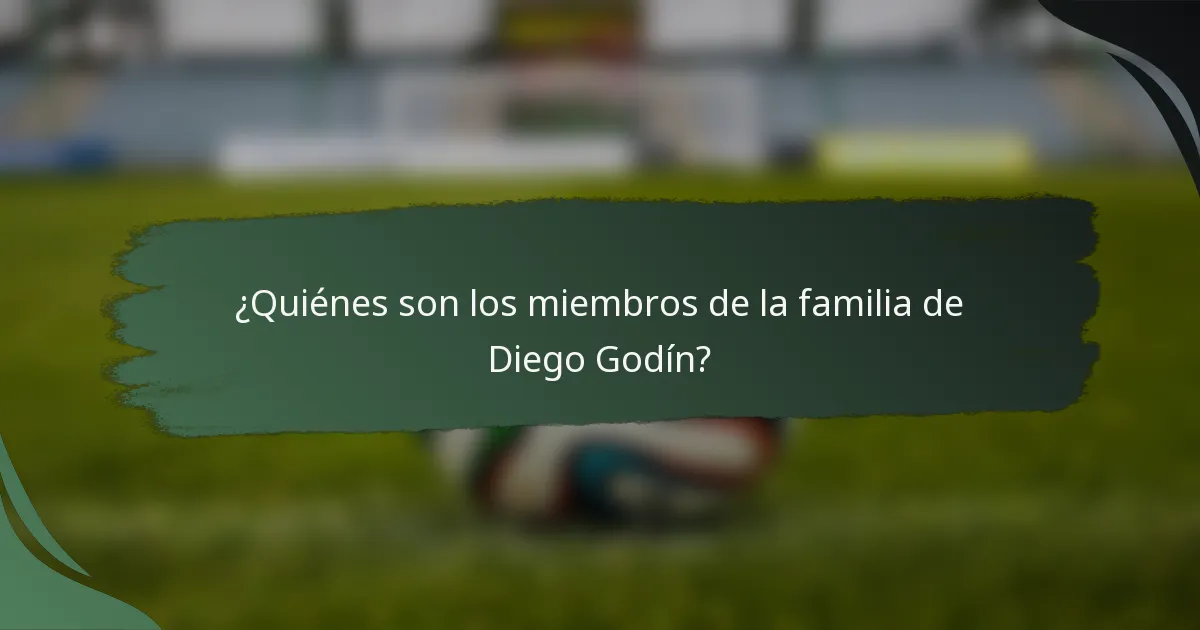 ¿Quiénes son los miembros de la familia de Diego Godín?