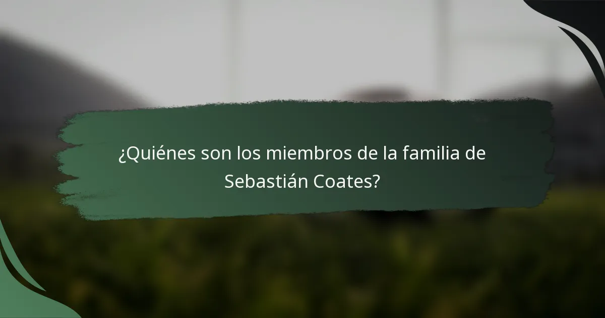 ¿Quiénes son los miembros de la familia de Sebastián Coates?